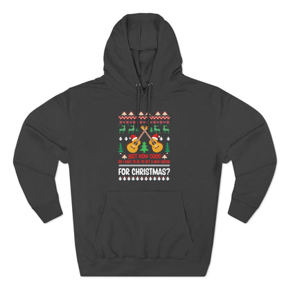 Just How Good Do I Have to be to Get a New Guitar for Christmas Ugly Christmas Sweater Pullover Hoodie
