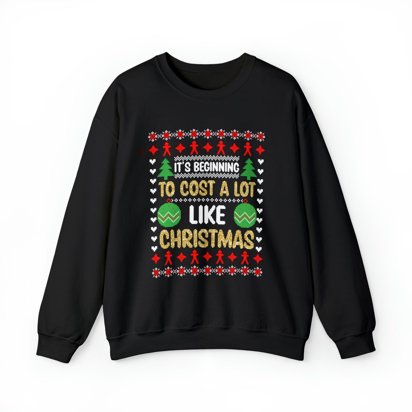 It's Beginning To Cost a Lot Like Christmas Ugly Sweater Sweatshirt