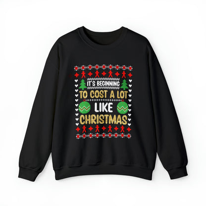 It's Beginning To Cost a Lot Like Christmas Ugly Sweater Sweatshirt