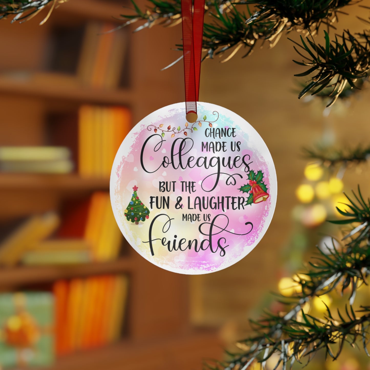 Chance Made Us Colleagues But The Fun And Laughter Made Us Friends Coworkers Ornament