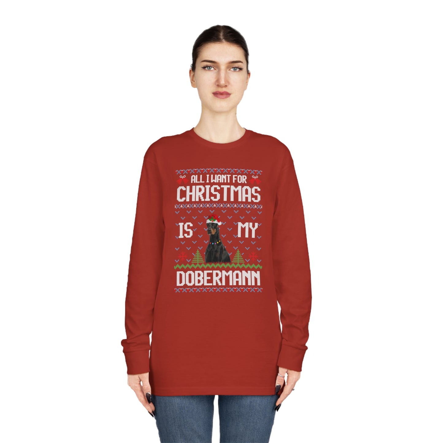 All I Want For Christmas is My Doberman Dog Ugly Sweater Long Sleeve T-shirt
