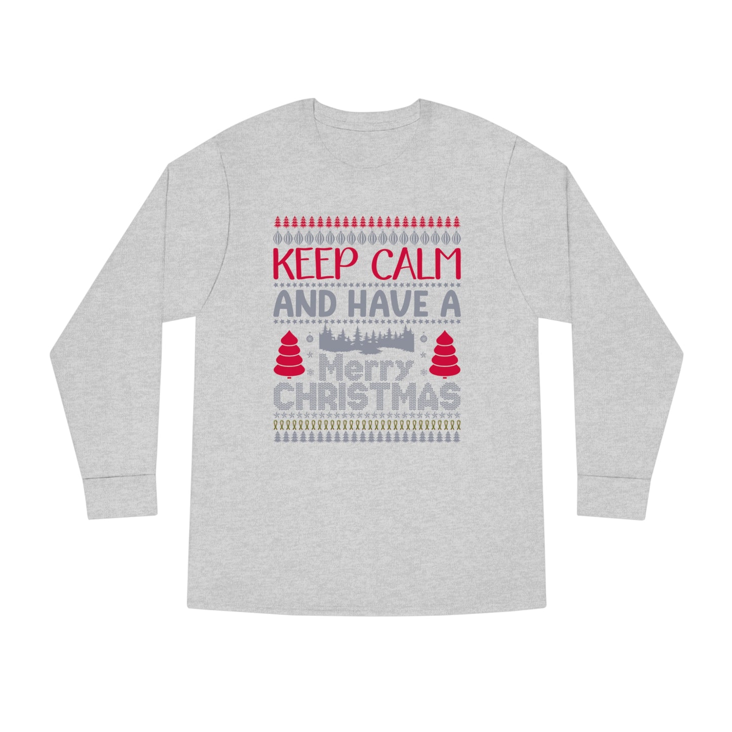 Keep Calm and Have a Merry Christmas Ugly Sweater Long Sleeve Tee