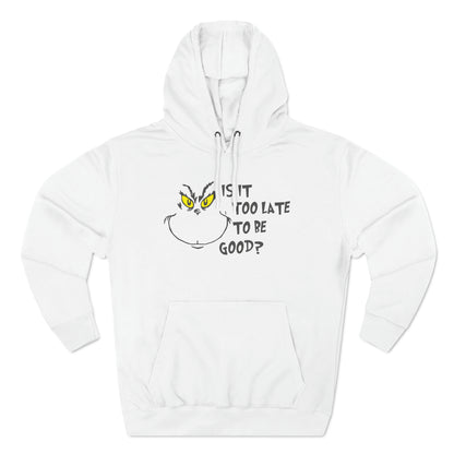 Is It Too Late To Be Good? Grinch Christmas Pullover Hoodie