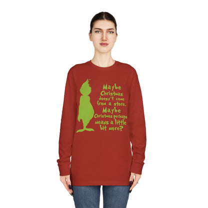 Maybe Christmas Doesn't Come From a Store Grinch Christmas Long Sleeve T-Shirt