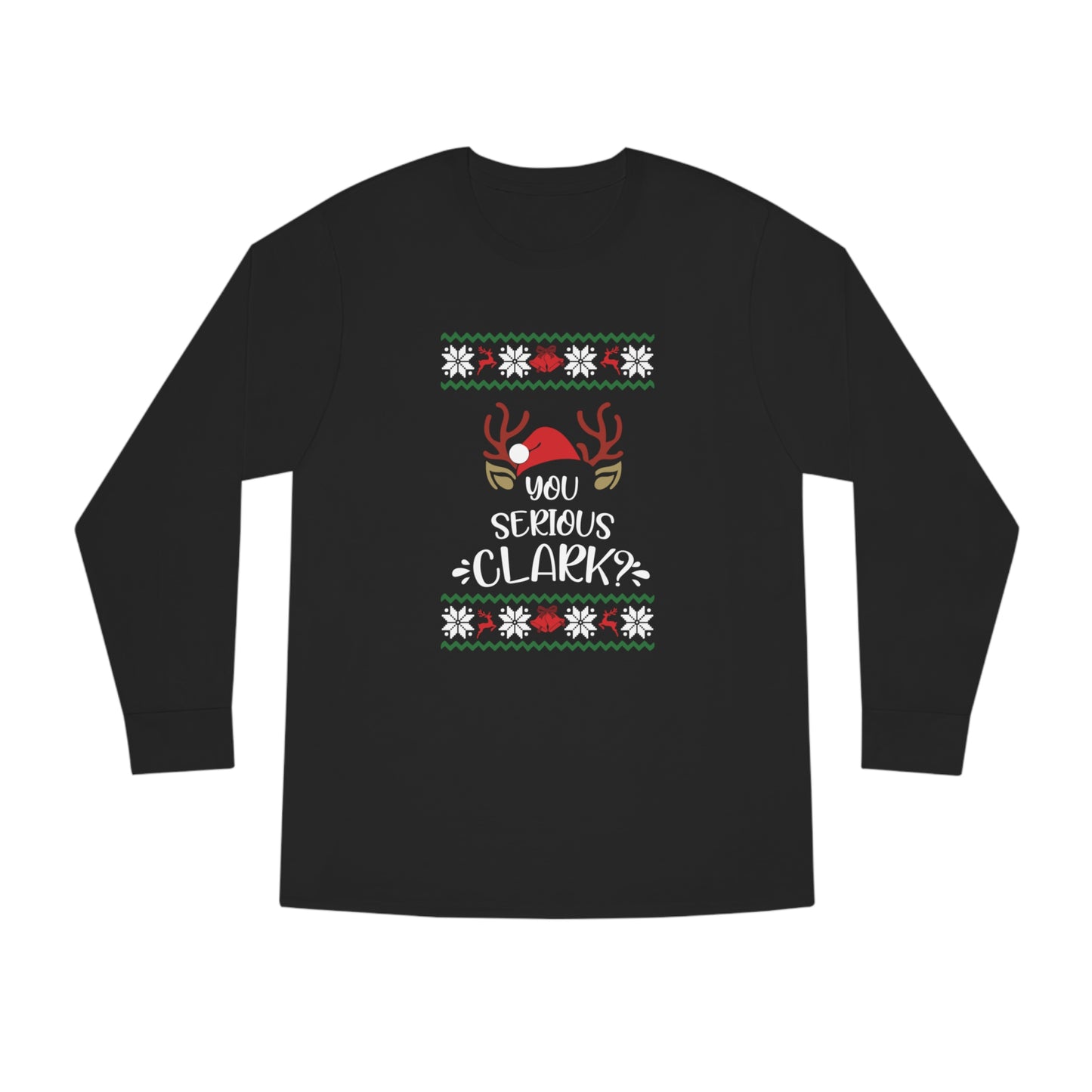You Serious Clark? Christmas Ugly Sweater Long Sleeve Tee