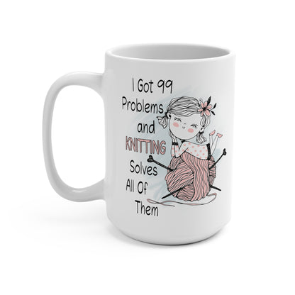 I Got 99 Problems and Knitting Solves All of Them Mug 15oz