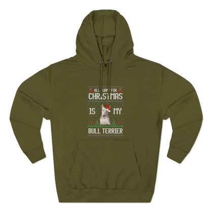 All I Want For Christmas is My Bull Terrier Dog Ugly Sweater Pullover Hoodie