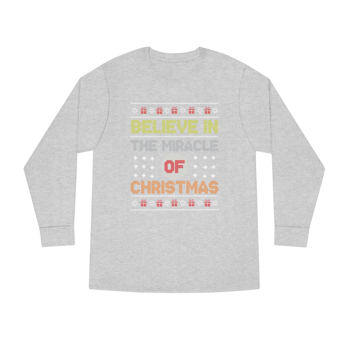 Believe In The Miracle of Christmas Ugly Sweater Long Sleeve T-shirt