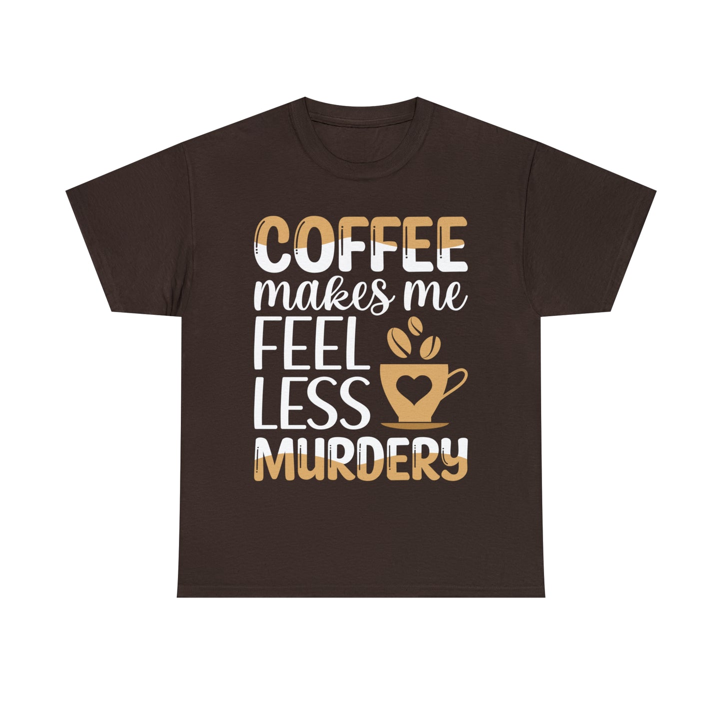 Coffee Makes Me Feel Less Murdery Short Sleeve Tee