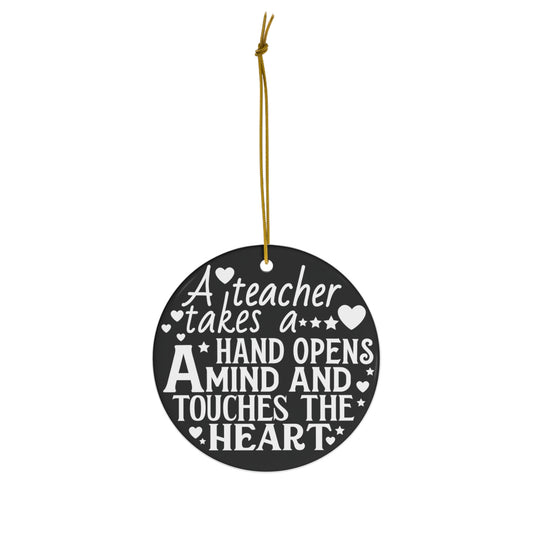 A Teacher Takes A Hand Opens a Mind And Touches the Heart Christmas Ceramic Ornament