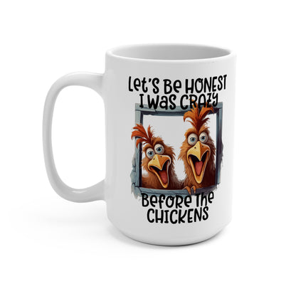 Let's Be Honest I Was Crazy Before The Chickens Mug 15oz
