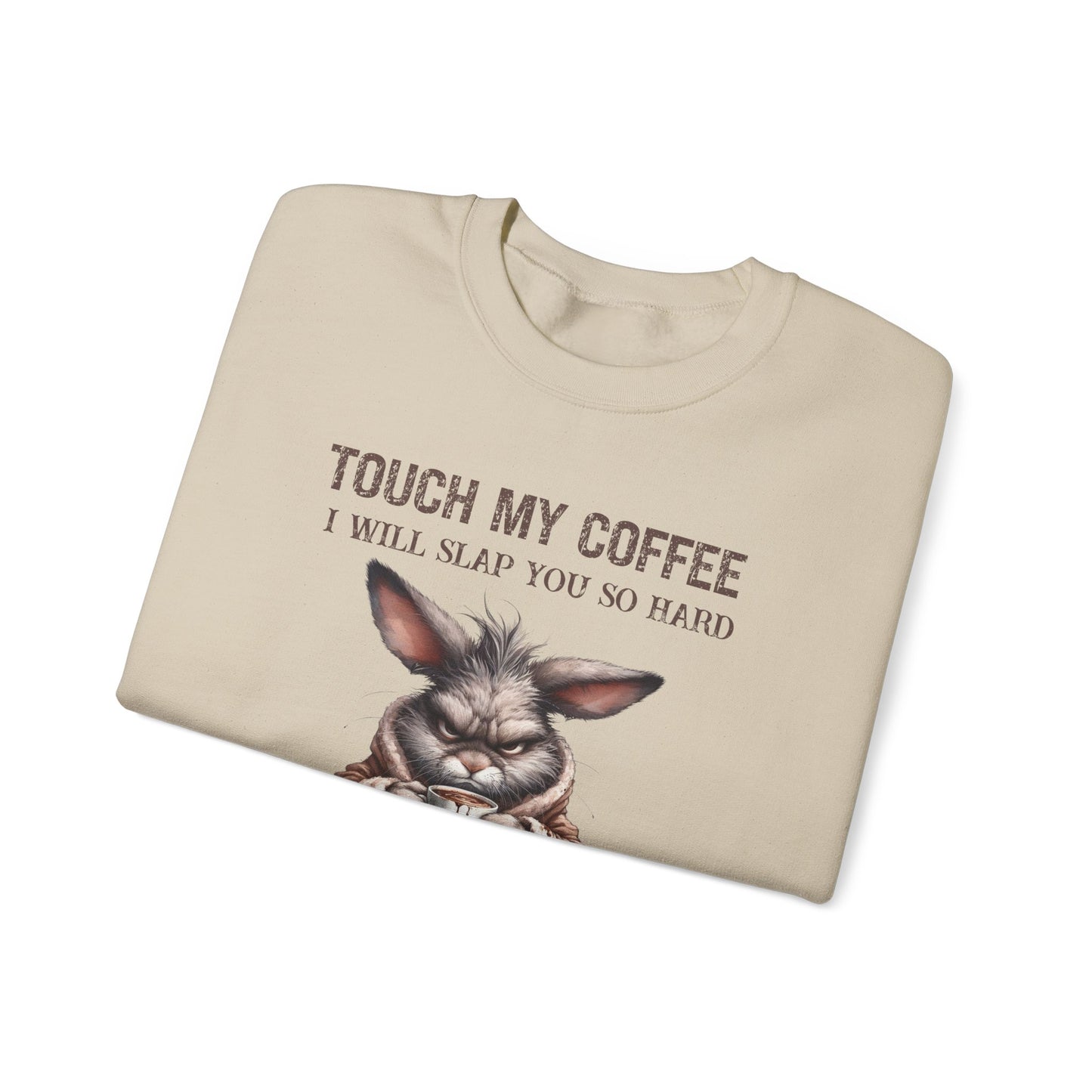Touch My Coffee I Will Slap You So Hard Even Google Won't Be Able To Find You Rabbit Sweatshirt
