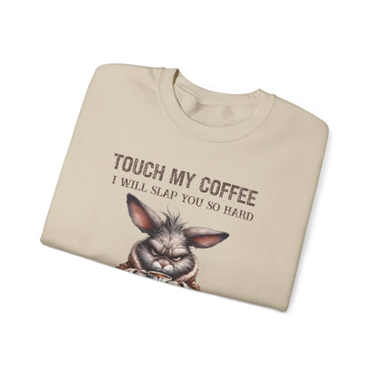 Touch My Coffee I Will Slap You So Hard Even Google Won't Be Able To Find You Rabbit Sweatshirt