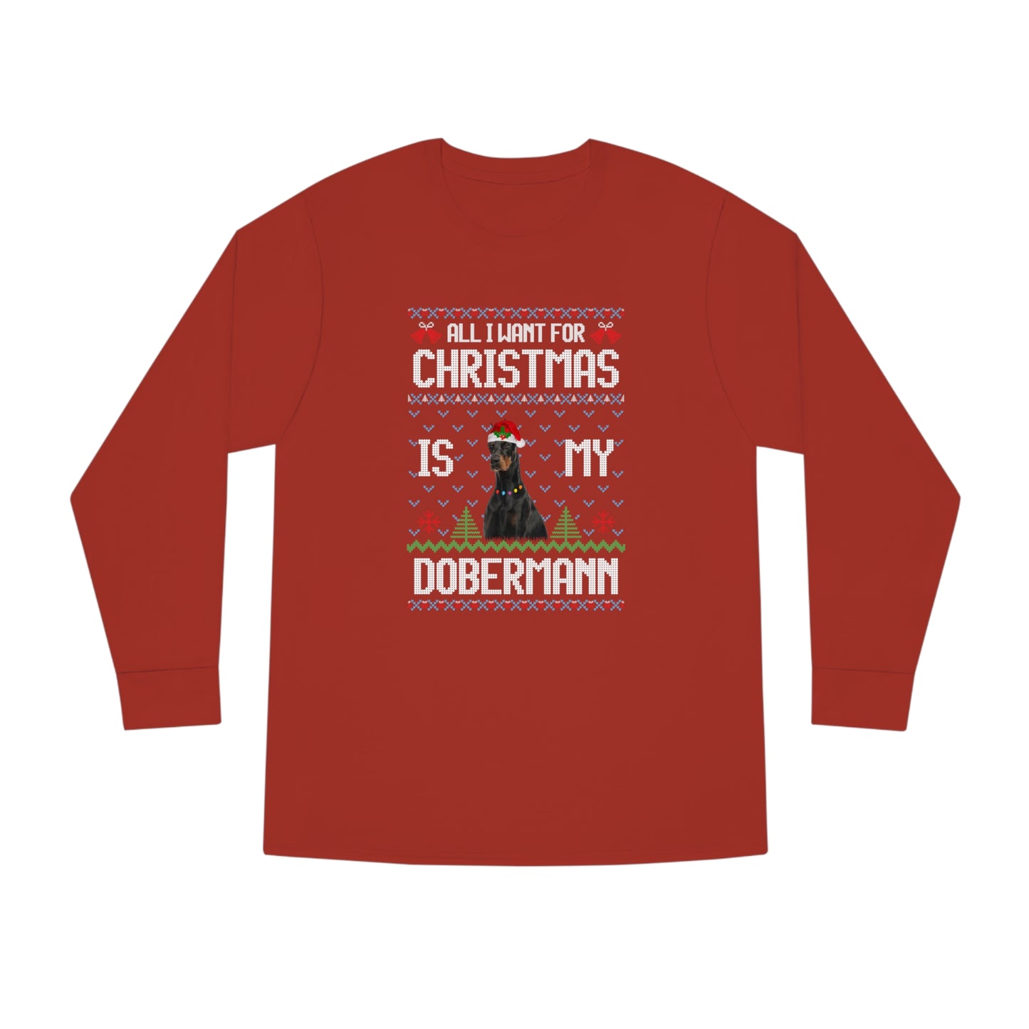 All I Want For Christmas is My Doberman Dog Ugly Sweater Long Sleeve T-shirt