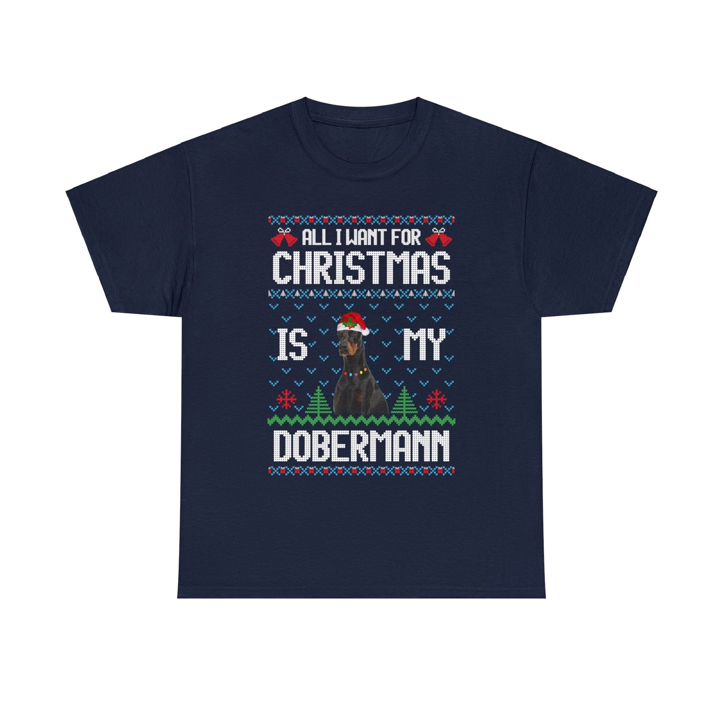 All I Want For Christmas is My Doberman Dog Ugly Sweater Short Sleeve Tee