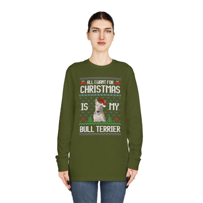 All I Want For Christmas is My Bull Terrier Dog Ugly Sweater Long Sleeve T-shirt