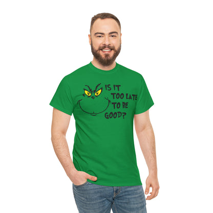 Is It Too Late To Be Good? Grinch Christmas Short Sleeve Tee