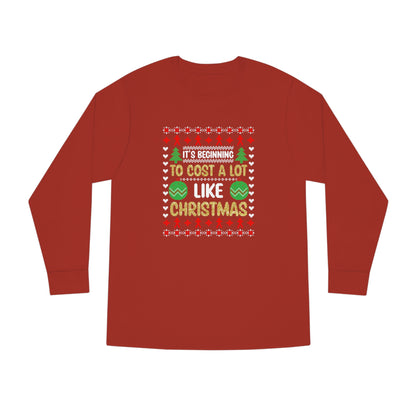 It's Beginning To Cost a Lot Like Christmas Ugly Sweater Long Sleeve T-shirt