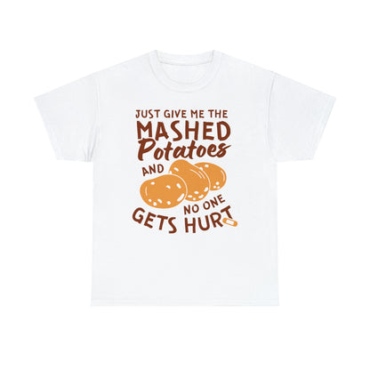 Just Give Me The Mashed Potatoes And No One Gets Hurt Thanksgiving Short Sleeve Tee