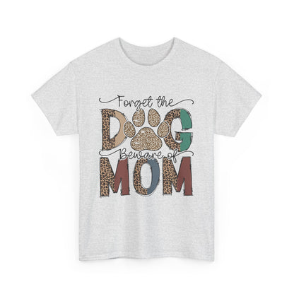 Forget The Dog Beware of Mom Short Sleeve Tshirt