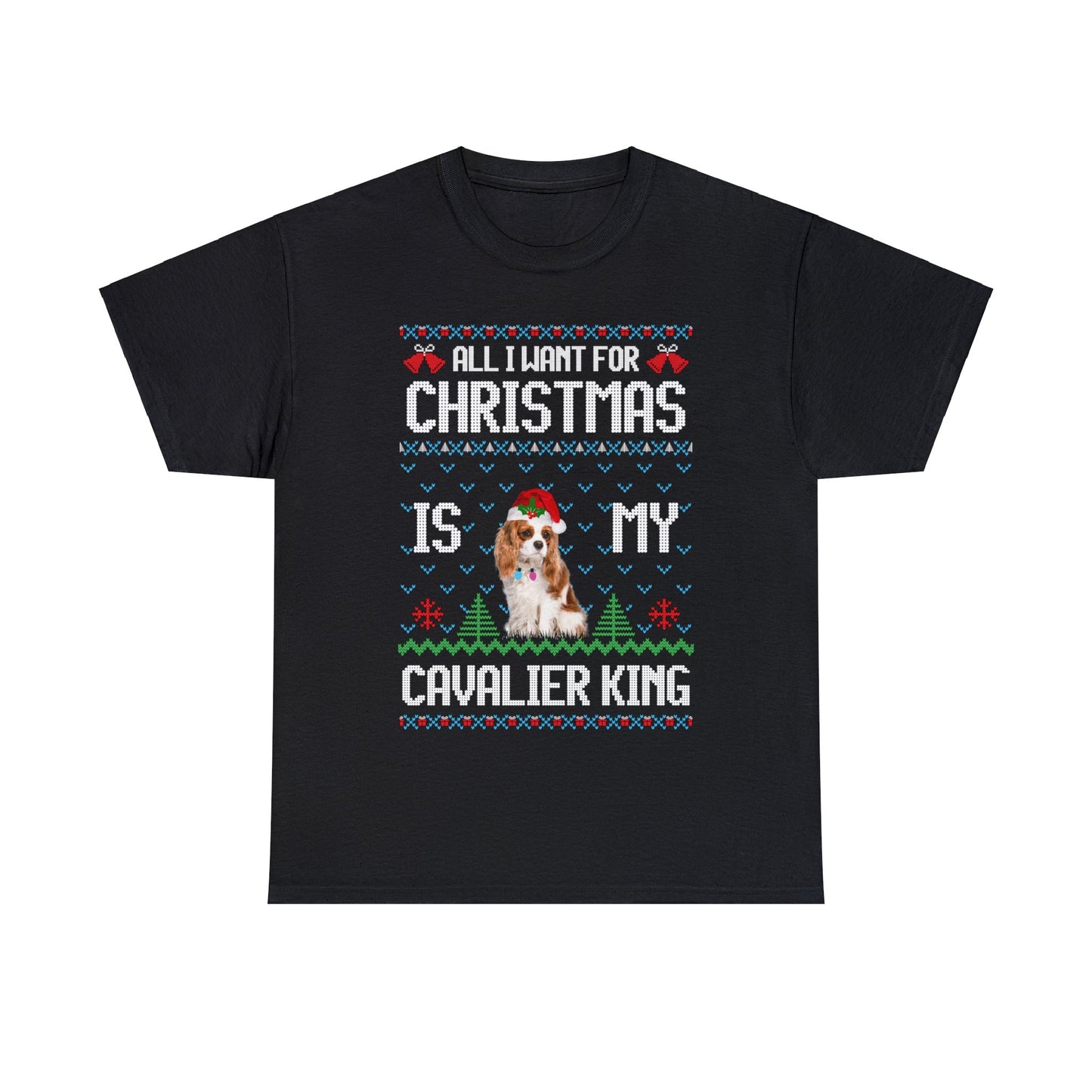 All I Want For Christmas is My Cavalier King Charles Spaniel Dog Ugly Sweater Short Sleeve Tee