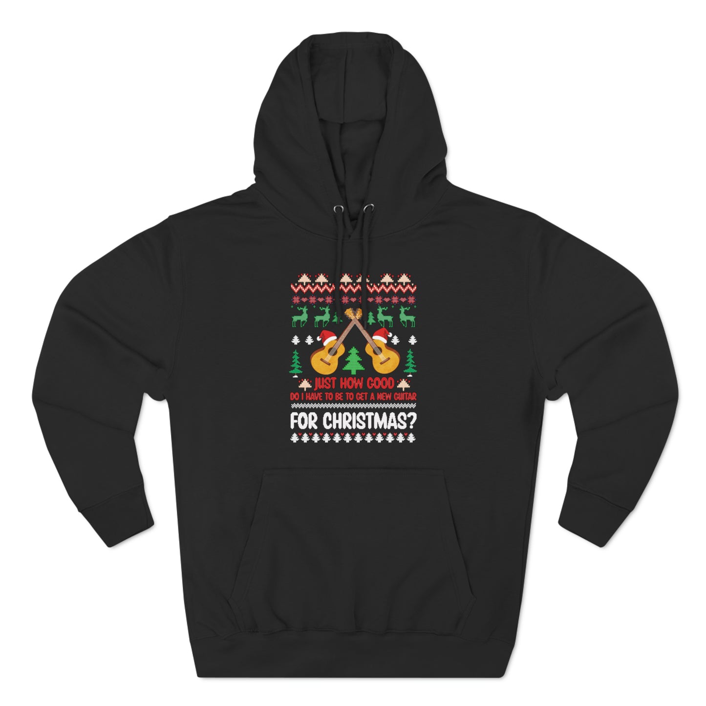 Just How Good Do I Have to be to Get a New Guitar for Christmas Ugly Christmas Sweater Pullover Hoodie