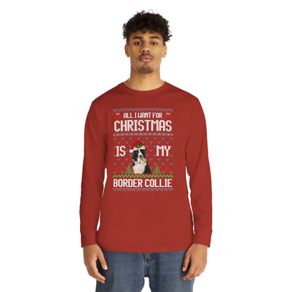 All I Want For Christmas is My Border Collie Dog Ugly Sweater Long Sleeve T-shirt