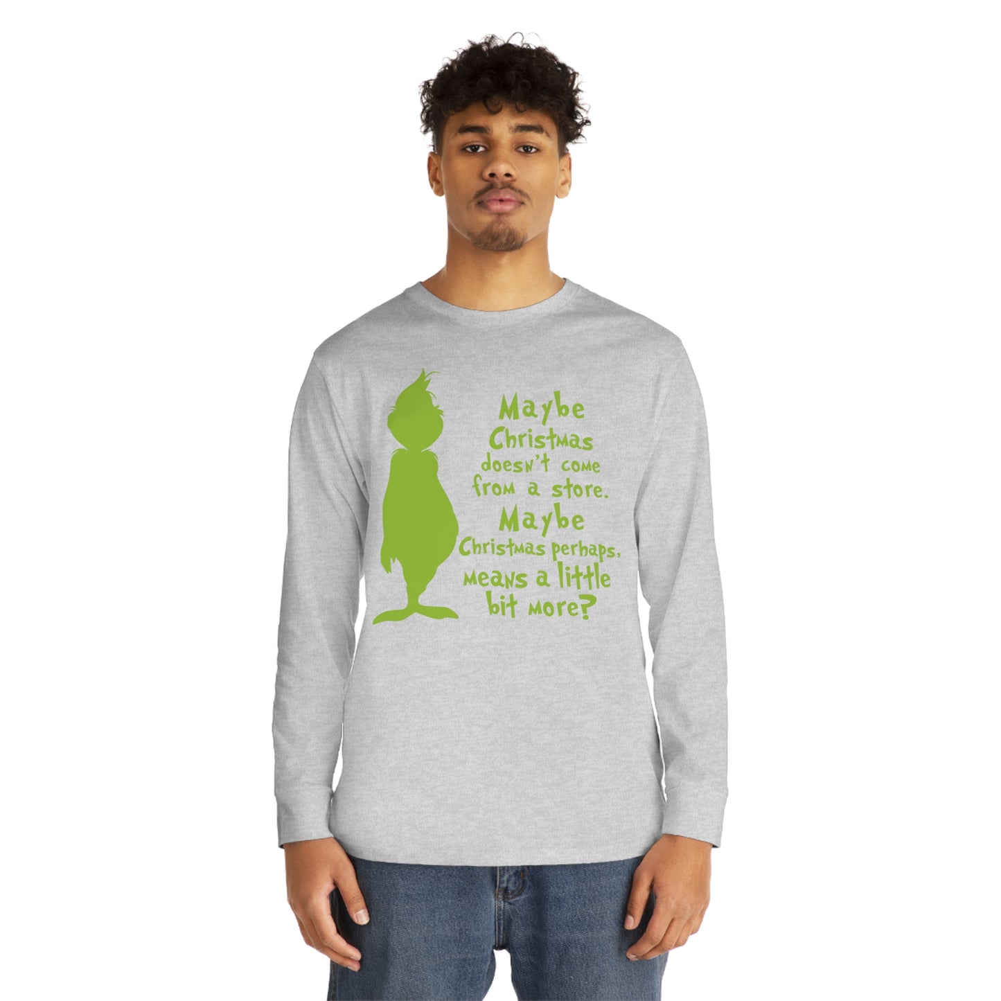 Maybe Christmas Doesn't Come From a Store Grinch Christmas Long Sleeve T-Shirt