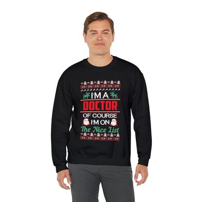 I'm a Doctor of Course I'm On The Nice List Ugly Christmas Sweater Sweatshirt