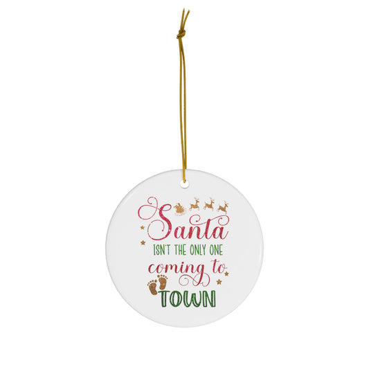 Santa isn't the Only One Coming to Town Christmas Ceramic Ornament