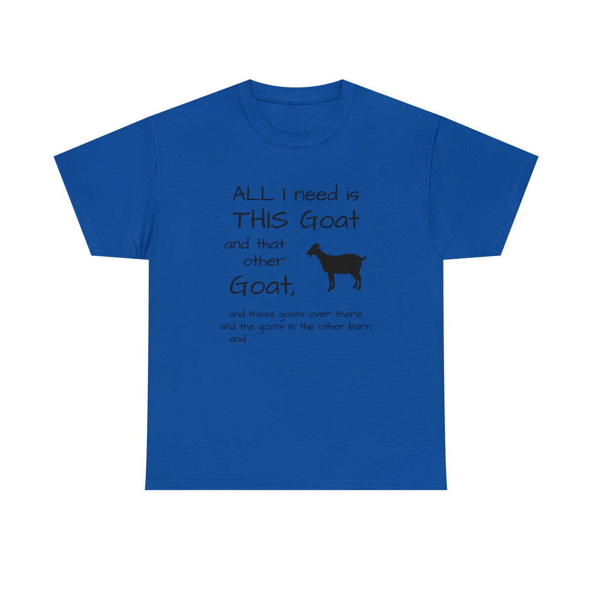 All I Need Goats shirt Unisex Heavy Cotton Tee
