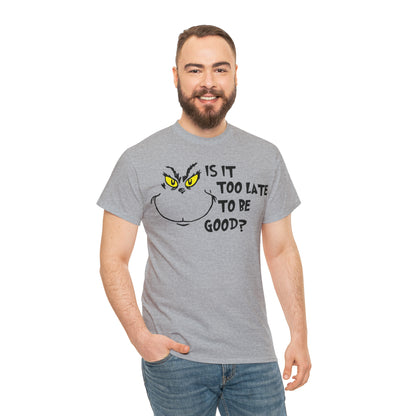 Is It Too Late To Be Good? Grinch Christmas Short Sleeve Tee