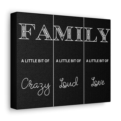 Family A Little Bit Crazy A Little Bit Loud A Little Bit Love Black Canvas