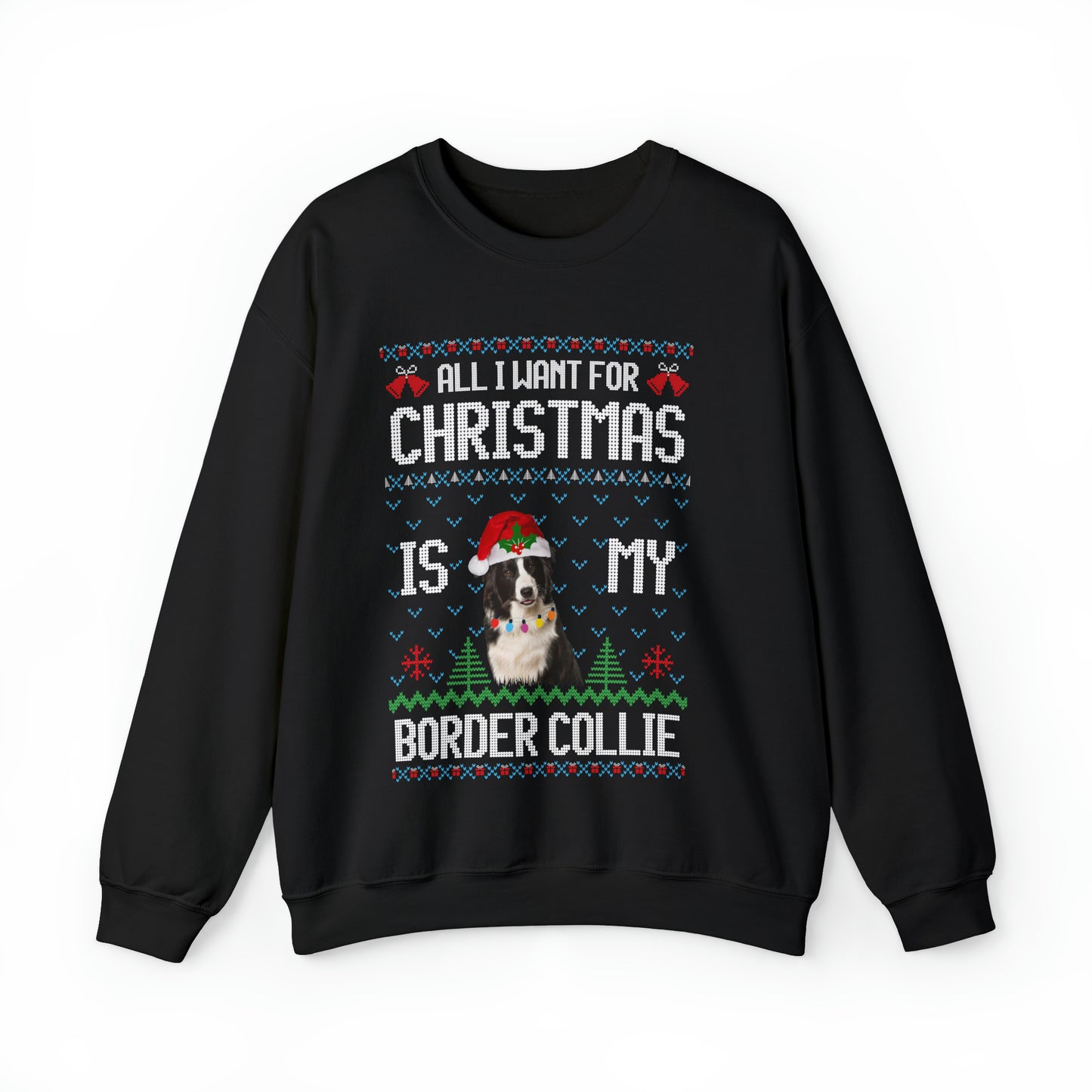 All I Want For Christmas is My Border Collie Dog Ugly Sweater Sweatshirt