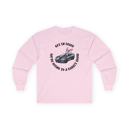 Get In Loser We're Going to A Rabbit Show Long Sleeve T-Shirt