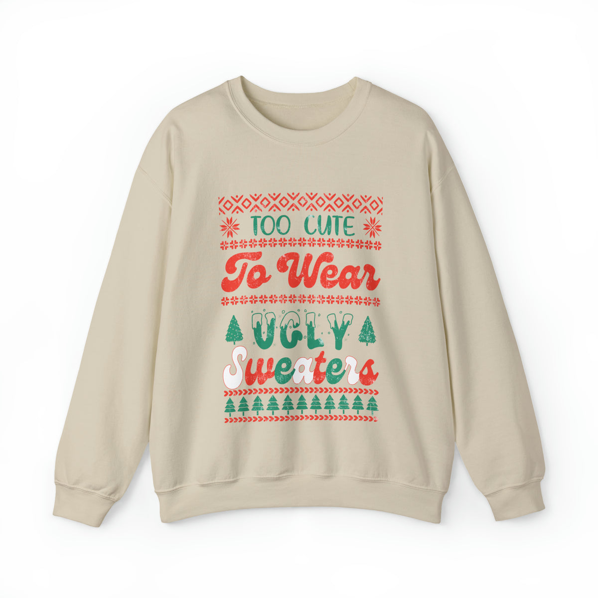 To Cute To Wear Ugly Sweaters Sweatshirt