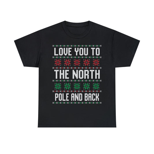 Love You To The North Pole And Back Christmas Ugly Sweater Short Sleeve Tee