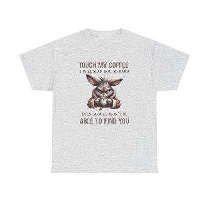 Touch My Coffee I Will Slap You So Hard Even Google Won't Be Able To Find You Rabbit Short Sleeve Tshirt