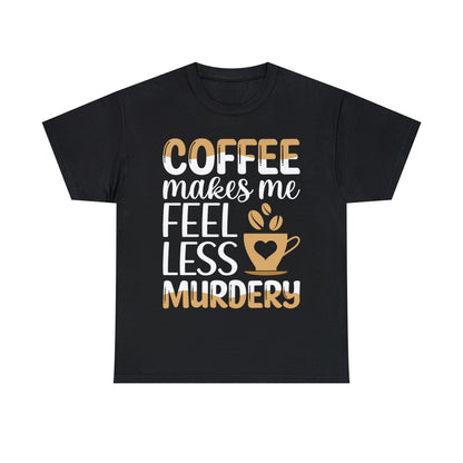 Coffee Makes Me Feel Less Murdery Short Sleeve Tee