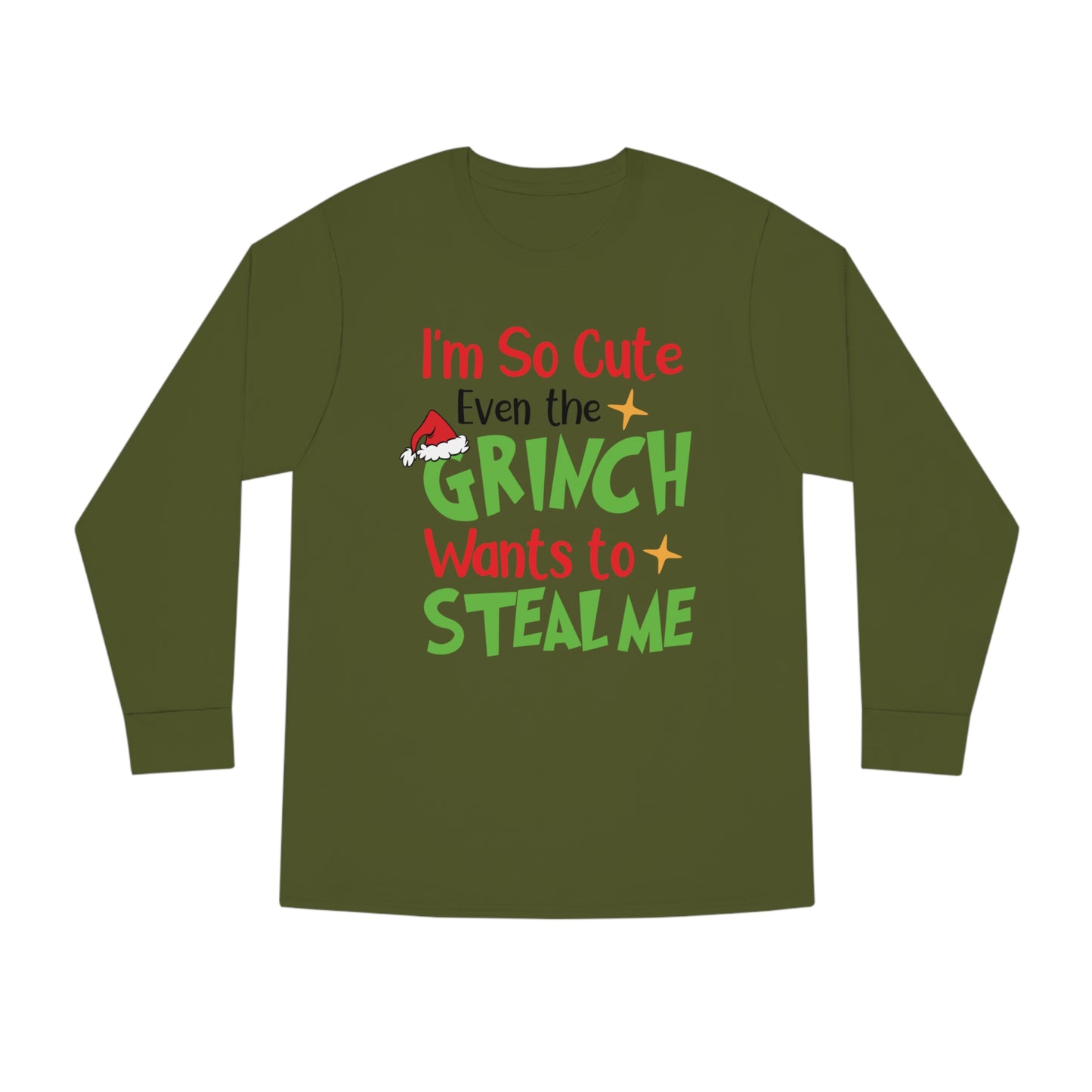 I'm So Cute Even The Grinch Wants to Steal Me Christmas Long Sleeve T-Shirt