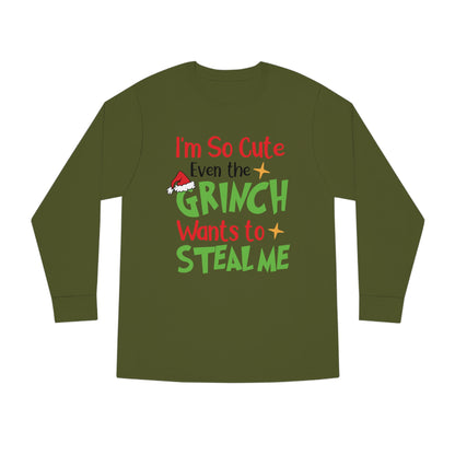 I'm So Cute Even The Grinch Wants to Steal Me Christmas Long Sleeve T-Shirt