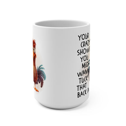 Your Crazy Is Showing You Might Wanna Tuck That Back In Mug 15oz