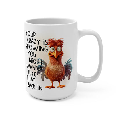 Your Crazy Is Showing You Might Wanna Tuck That Back In Mug 15oz