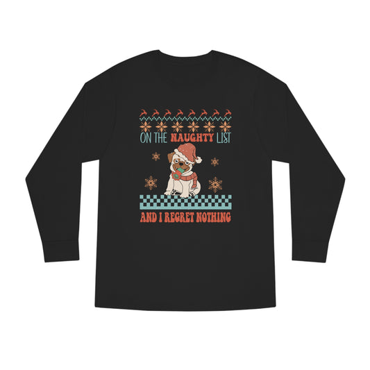 On The Naughty List and I Regret Nothing Dog Christmas Ugly Sweater Long Sleeve Tee