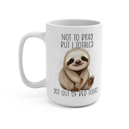 Not To Brag But I Totally Got Out of Bed Today Funny Sloth Mug 15oz