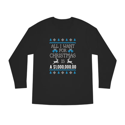 All I Want For Christmas is $1,000,000 Ugly Sweater Long Sleeve Tee