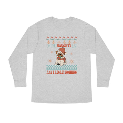 On The Naughty List and I Regret Nothing Dog Christmas Ugly Sweater Long Sleeve Tee