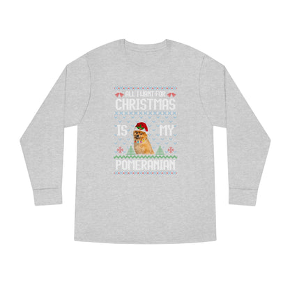 All I Want For Christmas is My Pomeranian Dog Ugly Sweater Long Sleeve T-shirt