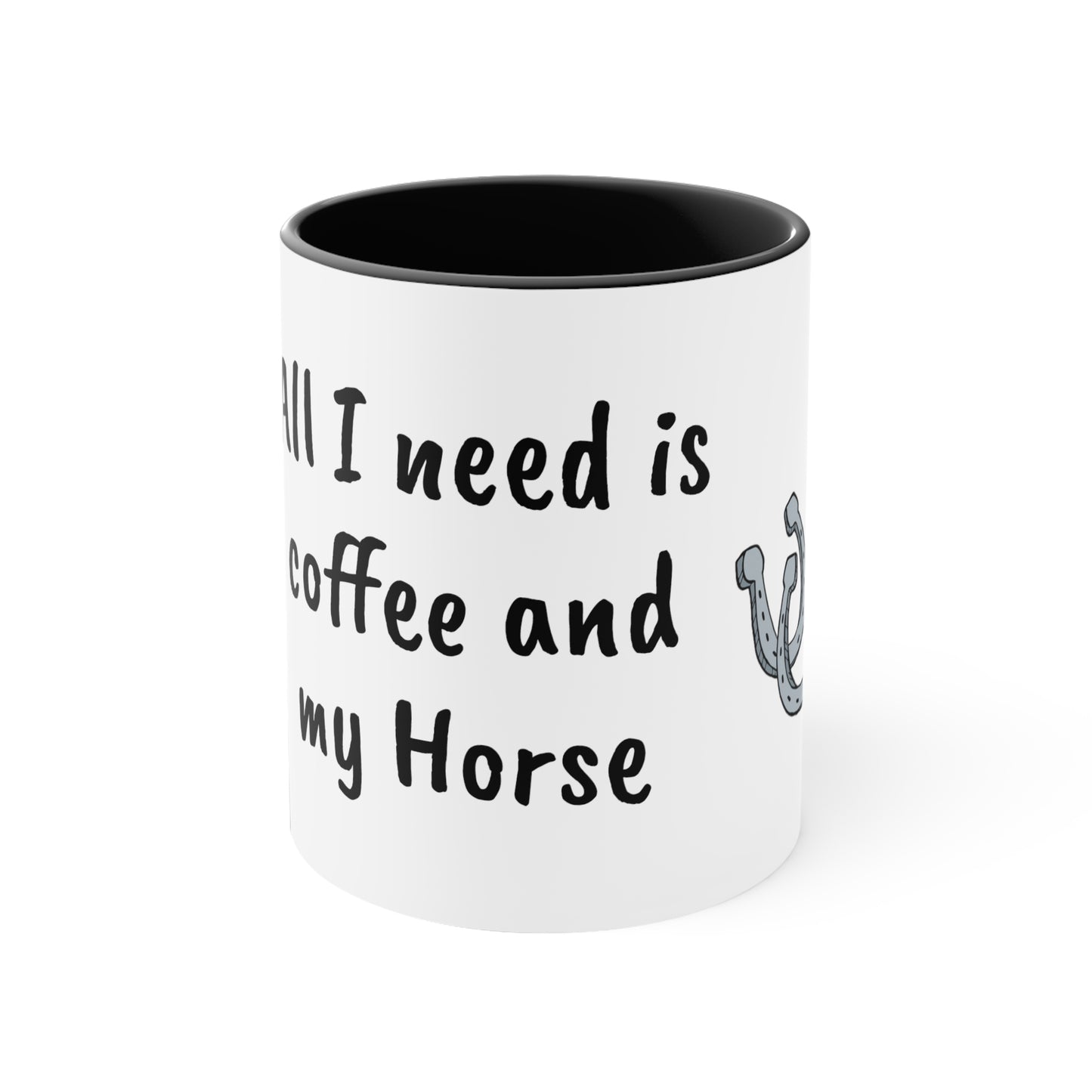 All I need is coffee and my horse Funny Humor Coffee Mug, 11oz