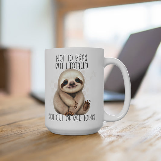 Not To Brag But I Totally Got Out of Bed Today Funny Sloth Mug 15oz